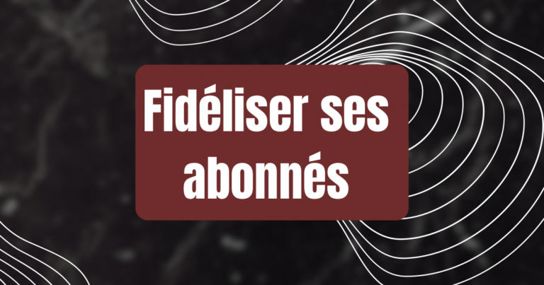 fideliser_ses_abonnes