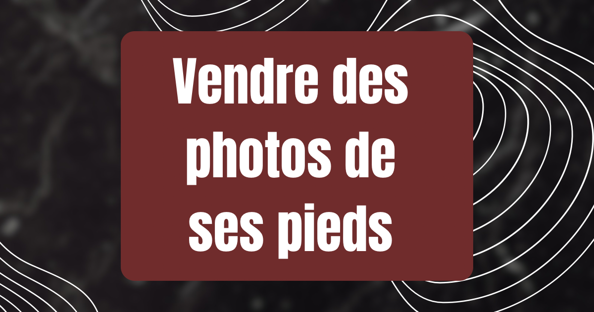 Vendre des photos de ses pieds